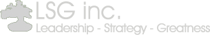LSG inc. Leadership - Strategy - Greatness